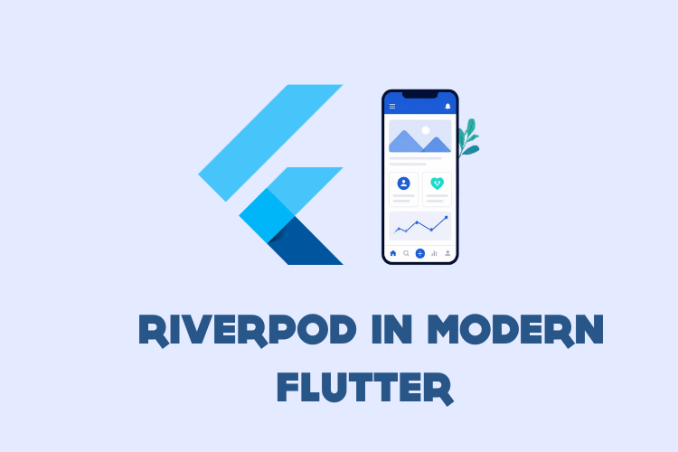 Riverpod in Modern Flutter: State Management Guide